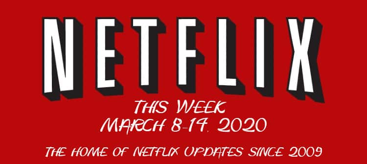 netflix this week march 8-14 2020 from Movie Rewind, home of Netflix updates since 2009