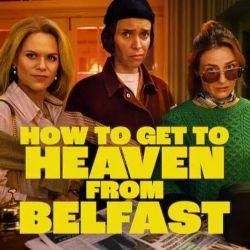 How to Get to Heaven from Belfast - Season 1